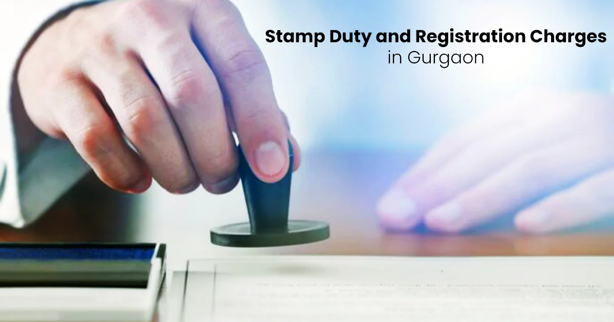 Complete Guide to Stamp Duty and Registration Charges in Gurgaon (2026)